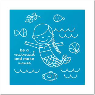 Be a mermaid and make waves Posters and Art